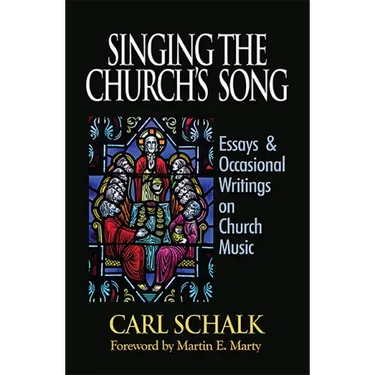 Singing the Church's Song: Essays & Occasional Writings on Church Music