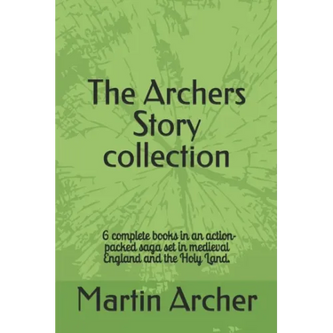 The Archers Story: Six Books of an Action-packed saga set in medieval England and the Holy Land
