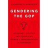 Gendering the GOP: Intraparty Politics and Republican Women's Representation in Congress