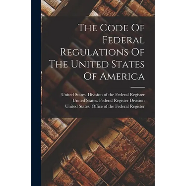 The Code Of Federal Regulations Of The United States Of America