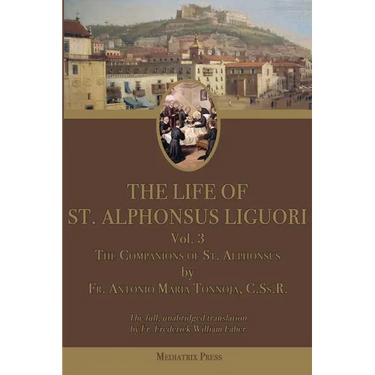 The Life of St. Alphonsus Liguori: Volume 3: The Companions of St. Alphonsus