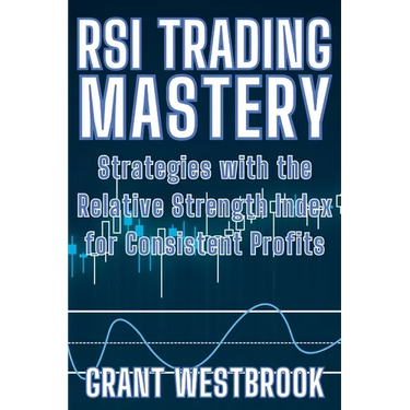 RSI Trading Mastery: Strategies with the Relative Strength Index for Consistent Profits