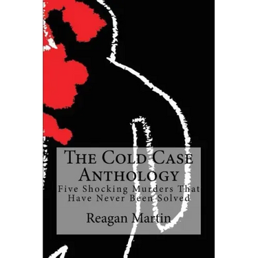 The Cold Case Anthology: Five Shocking Murders That Have Never Been Solved
