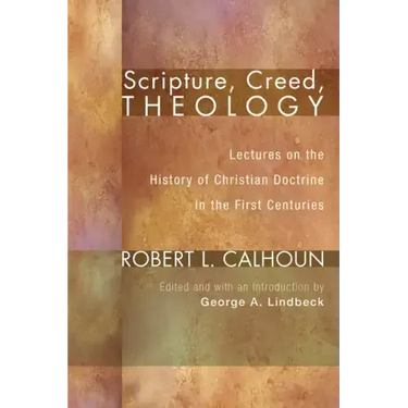 Scripture, Creed, Theology: Lectures on the History of Christian Doctrine in the First Centuries