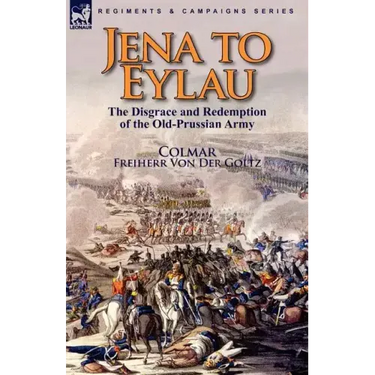 Jena to Eylau: the Disgrace and Redemption of the Old-Prussian Army