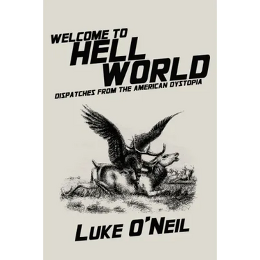 Welcome to Hell World: Dispatches from the American Dystopia