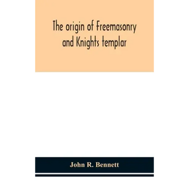 The origin of Freemasonry and Knights templar