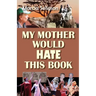 My Mother Would Hate This Book