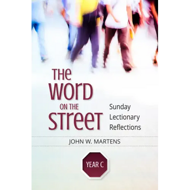 The Word on the Street, Year C: Sunday Lectionary Reflections