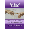 The God of the Bible: A Study of the Father, Son, and Holy Spirit