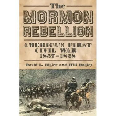 The Mormon Rebellion: America's First Civil War, 1857-1858