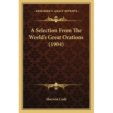 A Selection From The World's Great Orations (1904)