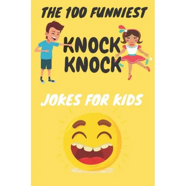 The 100 Funniest Knock-Knock Jokes for Kids