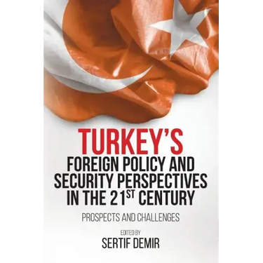 Turkey's Foreign Policy and Security Perspectives in the 21st Century: Prospects and Challenges