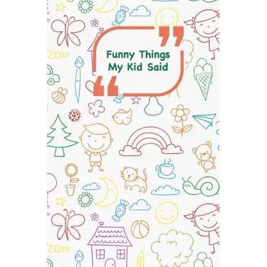 Funny Things My Kid Said: Coloful drawings cover - Write down the funny quotes of your children