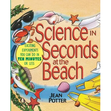 Science in Seconds at the Beach: Exciting Experiments You Can Do in Ten Minutes or Less