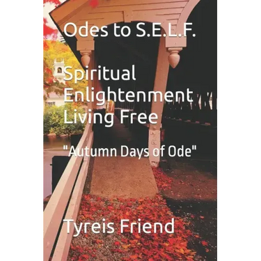 Odes To S.E.L.F (Spiritual Enlightenment Living Free): Autumn Days of Ode
