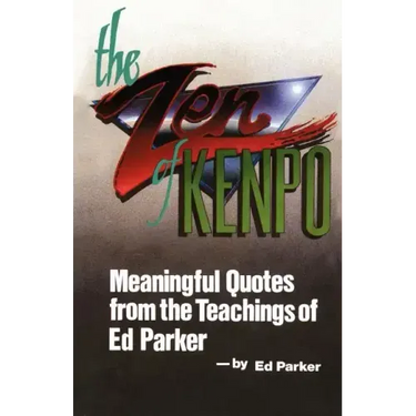 The Zen of Kenpo: Meanignful Quotes from the Teachings of Ed Parker