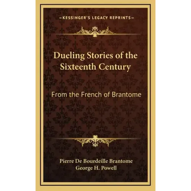 Dueling Stories of the Sixteenth Century: From the French of Brantome