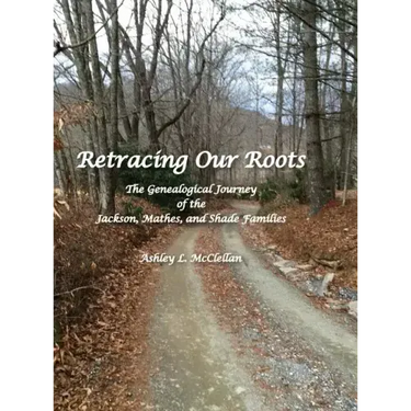 Retracing Our Roots: The Genealogical Journey of the Jackson, Mathes & Shade Families