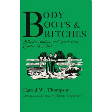 Body, Boots, and Britches: Folktales, Ballads and Speech from Country New York