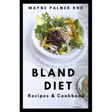 Bland Diet Recipes & Cookbook: The Ultimate Book Guide on Bland Diet and How to Use Recipes for Upset Stomach And Lose Weight
