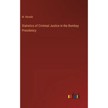 Statistics of Criminal Justice in the Bombay Presidency