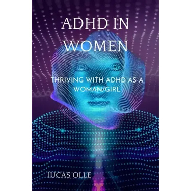 ADHD in Women: Thriving with Adhd as a woman/girl