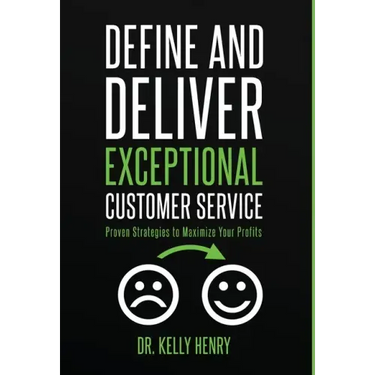 Define and Deliver Exceptional Customer Service: Proven Strategies to Maximize Your Profits