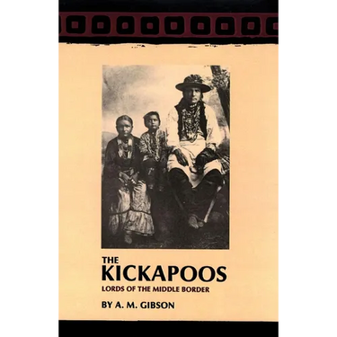 The Kickapoos: Lords of the Middle Border Volume 70