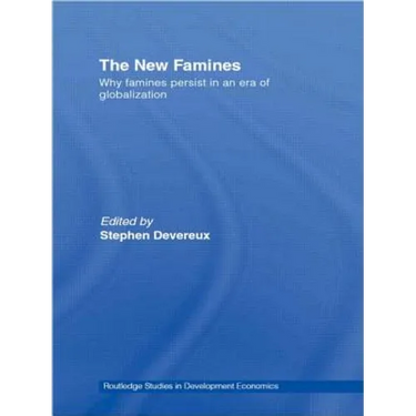 The New Famines: Why Famines Persist in an Era of Globalization