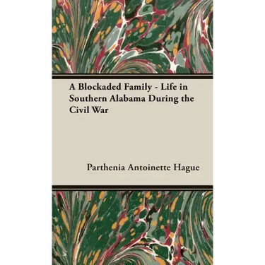 A Blockaded Family - Life in Southern Alabama During the Civil War