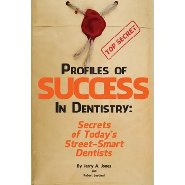 Profiles of Success In Dentistry: Secrets of Today's Street Smart Dentists