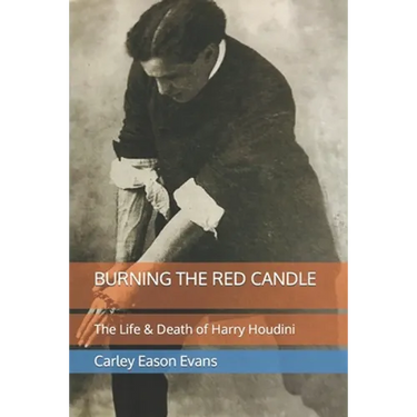Burning the Red Candle: The Life and Death of Harry Houdini