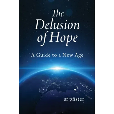 The Delusion of Hope: A Guide to a New Age