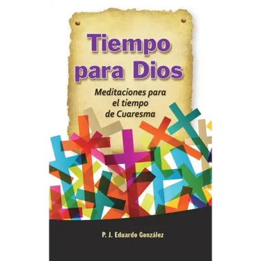 Tiempo Para Dios: Meditaciones Para El Tiempo de Cuaresma