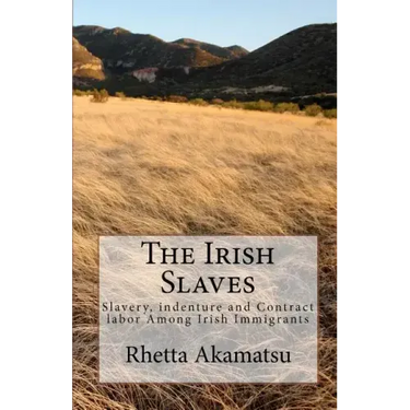 The Irish Slaves: Slavery, indenture and Contract labor Among Irish Immigrants