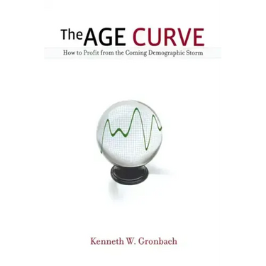 The Age Curve: How to Profit from the Coming Demographic Storm