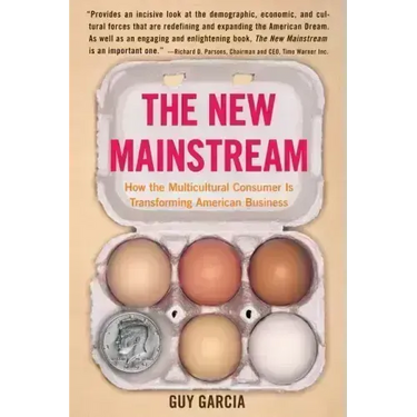 The New Mainstream: How the Multicultural Consumer Is Transforming American Business