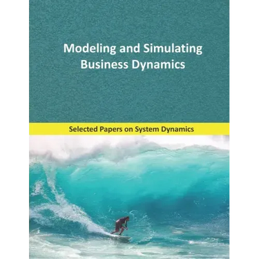 Modeling and Simulating Business Dynamics: Selected papers on System Dynamics. A book written by experts for beginners.