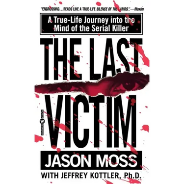 The Last Victim: A True-Life Journey Into the Mind of the Serial Killer
