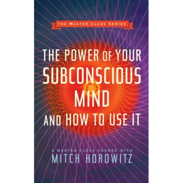 The Power of Your Subconscious Mind and How to Use It (Master Class Series)