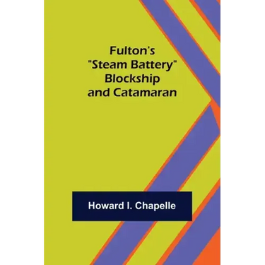 Fulton's "Steam Battery": Blockship and Catamaran