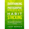 Overthinking, Photographic Memory, Habit Stacking: 3 Books in 1: How to Find Peace of Mind, Declutter Your Mind, Unlock Unlimited Memory, Accelerated