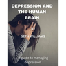 Depression and the Human Brain: A Guide to Managing Depression