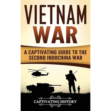 Vietnam War: A Captivating Guide to the Second Indochina War
