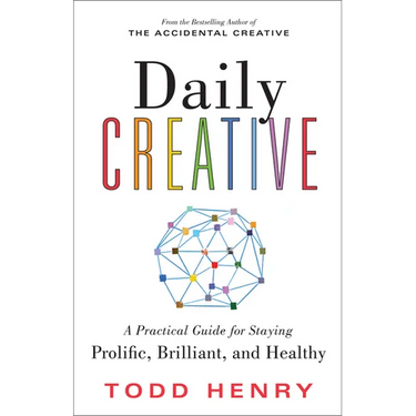 Daily Creative: A Practical Guide for Staying Prolific, Brilliant, and Healthy