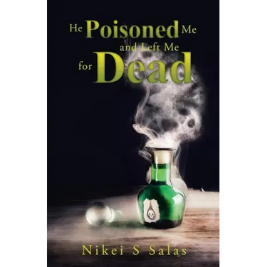He Poisoned Me and Left Me for Dead