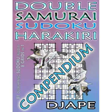 Double Samurai Sudoku Harakiri Compendium: 81 overlapping sudoku puzzles, 8 grids in 1