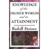 Knowledge of the Higher Worlds and Its Attainment
